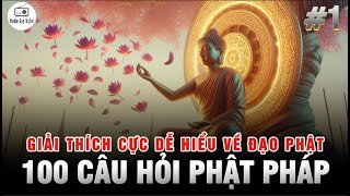 100 CÂU HỎI PHẬT PHÁP - Những vấn đề về Đạo Phật được giải thích CỰC DỄ HIỂU - Phần 1