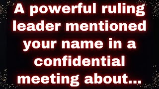 👑 A powerful ruling leader mentioned your name in a confidential meeting about...🤫