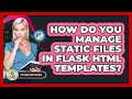How Do You Manage Static Files In Flask HTML Templates? - Python Code School