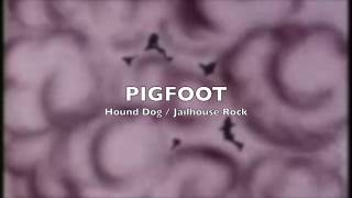 Pigfoot - Hound Dog/Jailhouse Rock