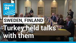 Sweden and Finland's NATO bid: Turkey held talks with Nordic countries over grievances • FRANCE 24