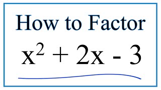 How to Solve x^2 + 2x - 3 = 0 by Factoring