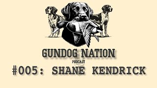 Gundog Nation #005: Shane Kendrick, James River Retrievers