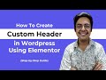 How to Create a Custom Header in WordPress Using Elementor for FREE (2025)