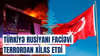 Türkiyə Moskvada ikinci “Crocus” faciəsinin qarşısını belə aldı