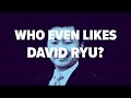 Who Even Likes David Ryu?