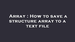 Array : How to save a structure array to a text file