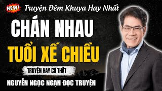 Nguyễn Ngọc Ngạn Đọc Truyện | CHÁN NHAU TUỔI XẾ CHIỀU | Nguyễn Ngọc Ngạn Kể Truyện Đêm Khuya