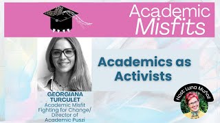 Academic Misfits: Academics as Activists with Dr Georgiana Turculet #academia #protestforchange