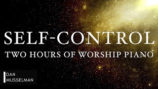 SELF-CONTROL: Fruits of the Holy Spirit | Two Hours of Worship Piano