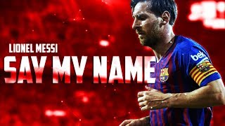 Lionel Messi - Say My Name | 2019