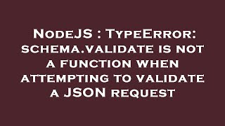 NodeJS : TypeError: schema.validate is not a function when attempting to validate a JSON request