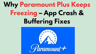 Why Paramount Plus Keeps Freezing App Crash Buffering Fixes
