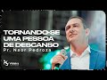 TORNANDO-SE UMA PESSOA DE DESCANSO | PR. NAOR PEDROZA | IGREJA VIDEIRA - CULTO AO VIVO | 18.06.2023