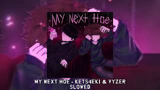 MY NEXT H̶O̶E̶ - kets4eki \u0026 Vyzer [slowed]