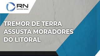 Tremor de terra assusta moradores do litoral