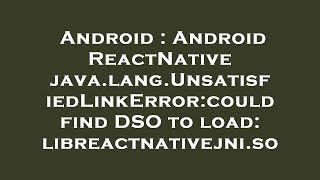 Android : Android ReactNative java.lang.UnsatisfiedLinkError:could find DSO to load: libreactnativej
