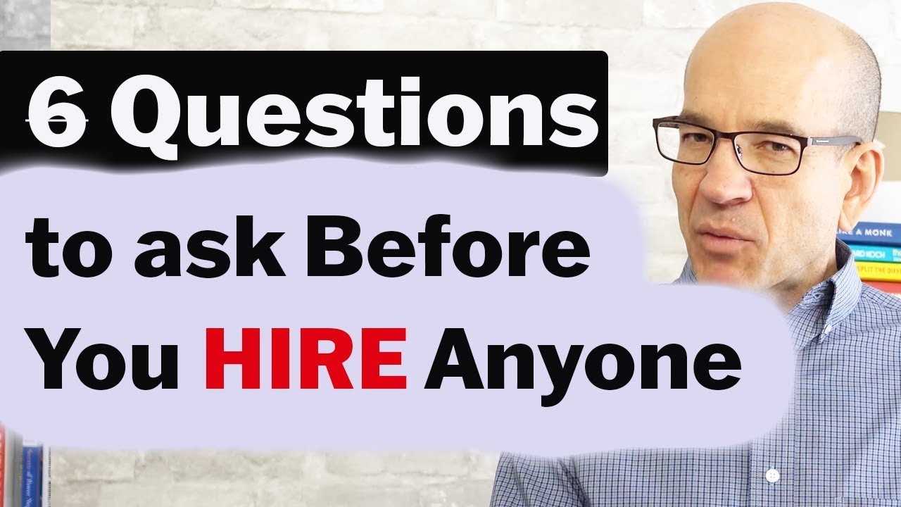 Before You Hire Anyone, Ask These 6 Questions - YouTube