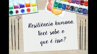 Resiliência humana. Você sabe o que é isso????