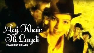 "Aaj Khair Ni Lagdi  Kulwinder Dhillon" (Full Song) | Yaadan