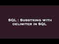 SQL : Substring with delimiter in SQL
