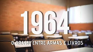 1964 - O BRASIL ENTRE ARMAS E LIVROS