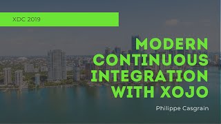 Modern Continuous Integration With Xojo | Xojo Developer Conference 2019 Session