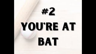 #2 - You're At Bat