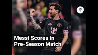 Messi Shines in Pre-Season with Inter Miami Victory