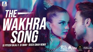 The Wakhra Song (Remix) | DJ Piyush Bajaj X DJ Mani - Disco Singh | Wakhra Swag Remix