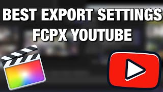 Best Export Setting For YouTube Final Cut Pro X
