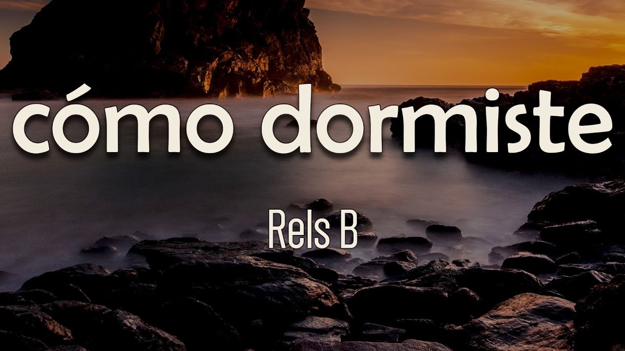 Rels B - Cómo Dormiste (Letra) Qué Rico Sería Intercambiar Energías ...