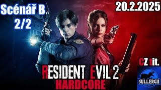 Resident Evil 2 Remake (HARDCORE - FIRST FEEL) | Scénář B | 2/2 | CZ tit. | CZ Stream 20.2.2025