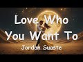 Jordan Suaste - Love Who You Want To (Lyrics) 💗♫