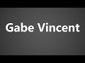 How To Pronounce Gabe Vincent