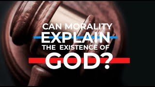 What is the "moral arguement" for the existence of God?