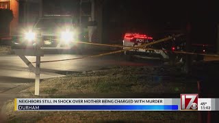 Neighbors still in shock after Durham mother charged with murder of child