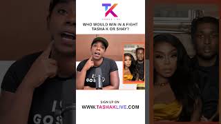 Who Would Win In A Fight? Tasha K Or Shay!