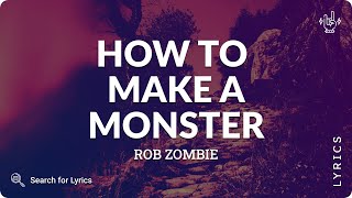 Rob Zombie - How To Make A Monster (Lyrics for Desktop)