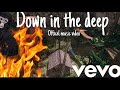 Down in the deep [official music video ]￼￼