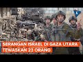 Serangan Israel Tewaskan 23 Orang di Gaza Utara, Perintahkan Evakuasi di Selatan