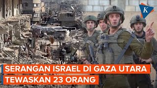 Serangan Israel Tewaskan 23 Orang di Gaza Utara, Perintahkan Evakuasi di Selatan