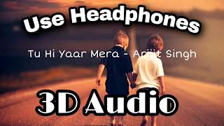 Tu Hi Yaar Mera || 3D Audio || Arijit Singh || Use Earphones ||