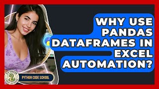 Why Use Pandas DataFrames In Excel Automation? - Python Code School