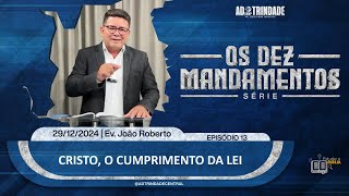 Cristo, o Cumprimento da Lei | Ev. João Roberto [Série: Os Dez Mandamentos] [EP13]