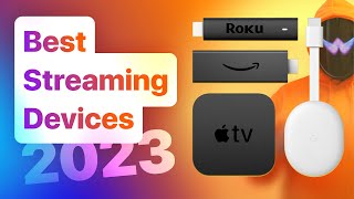 Best Streaming Devices in 2023: Apple TV, Google Chromecast, Amazon Fire TV, Roku