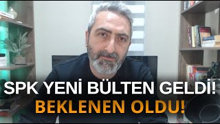 SPK Bülten Geldi ve Beklenen Oldu