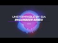 Sia - Unstoppable (BRAUNBEER REMIX)