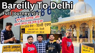 Bareilly To Delhi Full Journey Vlog | Dargah gye | Bareilly Delhi Train #explore#bareilly #delhi