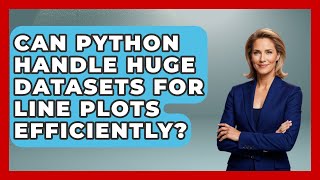 Can Python Handle Huge Datasets For Line Plots Efficiently? - Python Code School